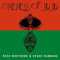 Oneness Of Juju/Bush Brothers & Space Rangers [LP]