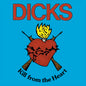 Dicks/Kill From The Heart [LP]