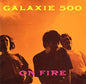 Galaxie 500/On Fire [LP]