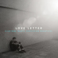 Love Letter "Everyone Wants Something Beautiful" (Survival White Vinyl) LP