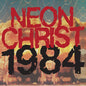 Neon Christ/1984 [LP]
