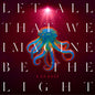 Garbage - Let All That We Imagine Be The Light - Indie LP