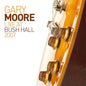 Gary Moore - Live At Bush Hall 2007 - LP