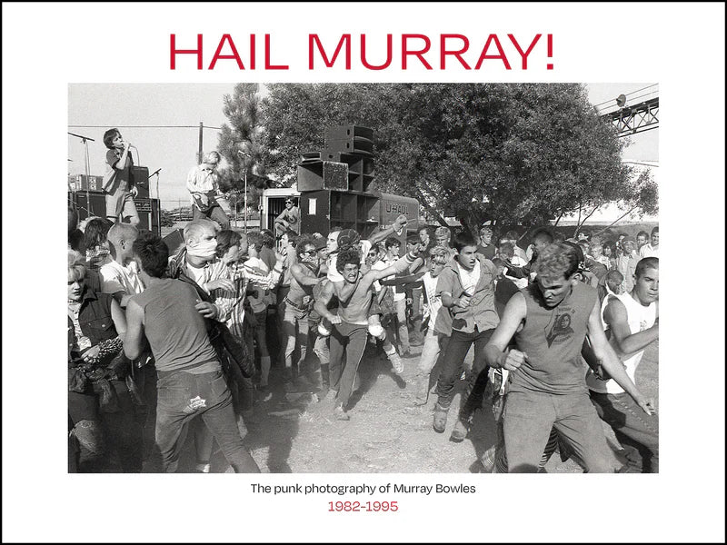 Hail Murray!: The Punk Photography of Murray Bowles, 1982-1995 Book