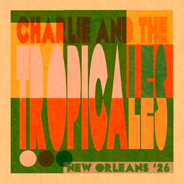 PRE-ORDER: Charlie & The Tropicales "New Orleans '26" LP