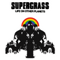 Supergrass/Life On Other Planets [LP]